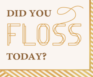 Did you Floss today?