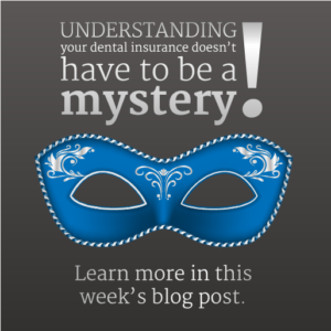 Dental Insurance Doesnt have to be a Mystery. Learn how to use your dental insurance to its maximum potential