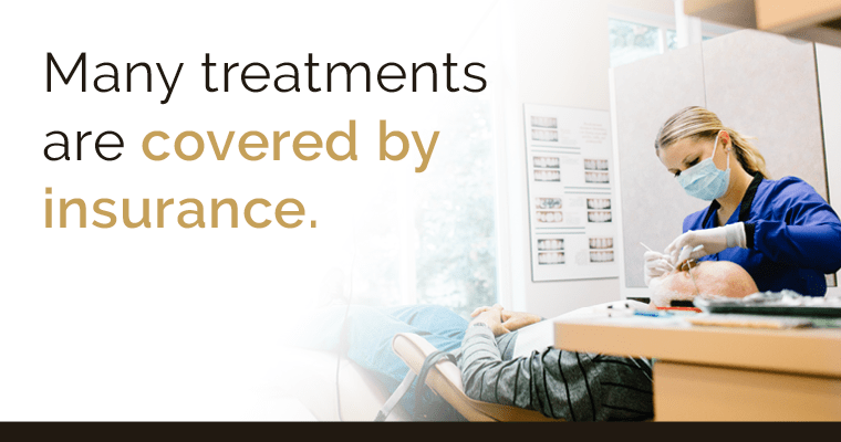 You've already paid for your benefits. Make sure to use them! Many treatments are covered by insurance.